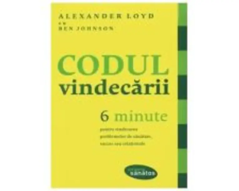 Codul vindecarii. 6 minute pentru vindecarea problemelor de sanatate, succes sau relationale - Alexander Loyd