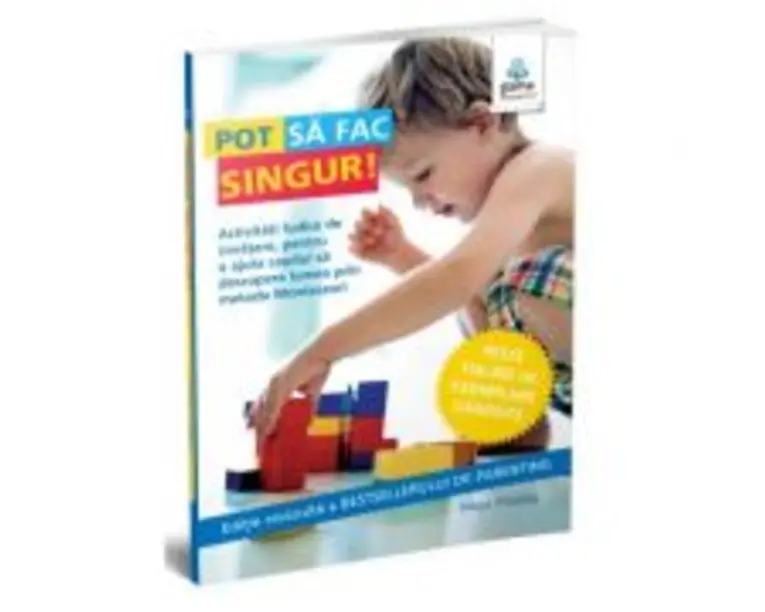 Colectia Montessori pentru parinti. Pot sa fac singur! - Maja Pitamic