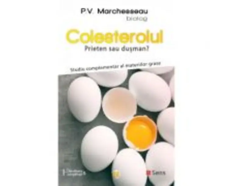 Colesterolul. Prieten sau dusman? Studiu complementar al materiilor grase - Pierre Valentin Marchesseau