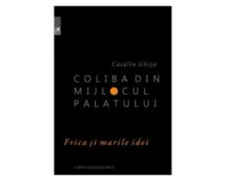 Coliba din mijlocul palatului - Catalin Ghita