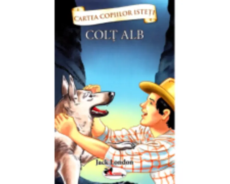 Cartea copiilor isteti. Colt Alb - Jack London