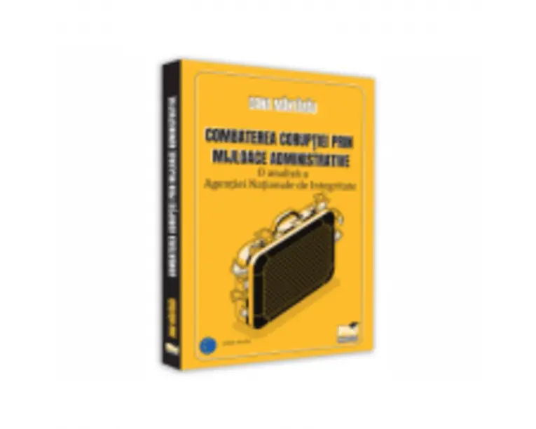 Combaterea coruptiei prin mijloace administrative. O analiza a Agentiei Nationale de Integritate - Dana Mantarau