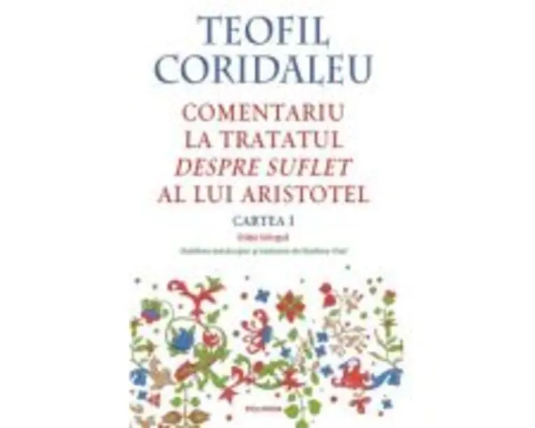 Comentariu la tratatul Despre suflet al lui Aristotel (Cartea 1) (editie bilingva) - Teofil Coridaleu