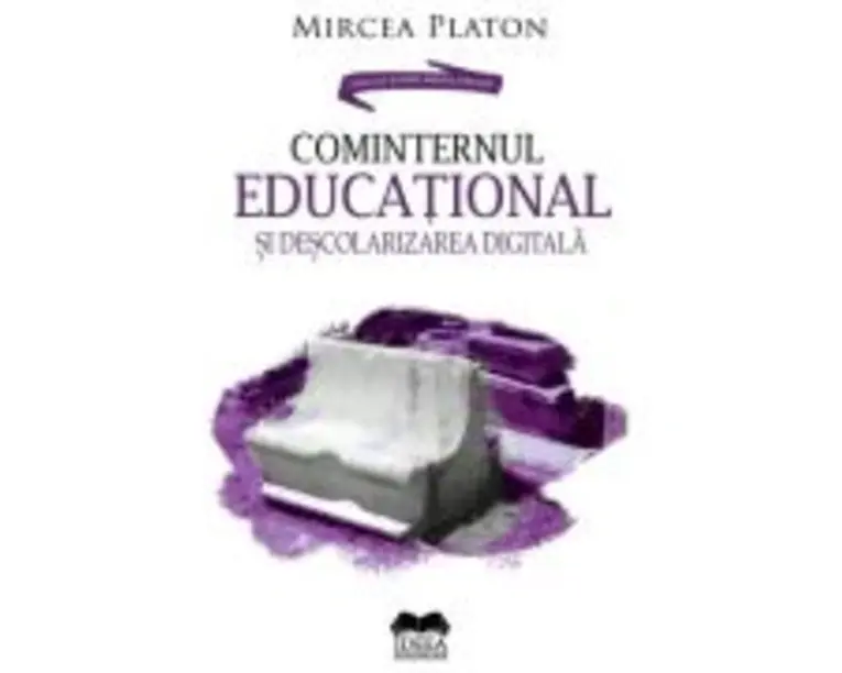 Cominternul educational si descolarizarea digitala - Mircea Platon