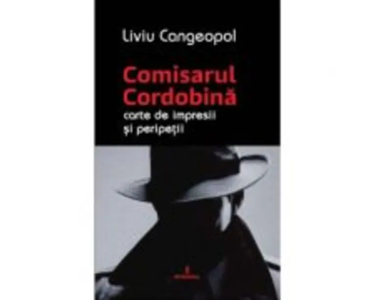 COMISARUL CORDOBINA - Carte de impresii si peripetii - Liviu Cangeopol