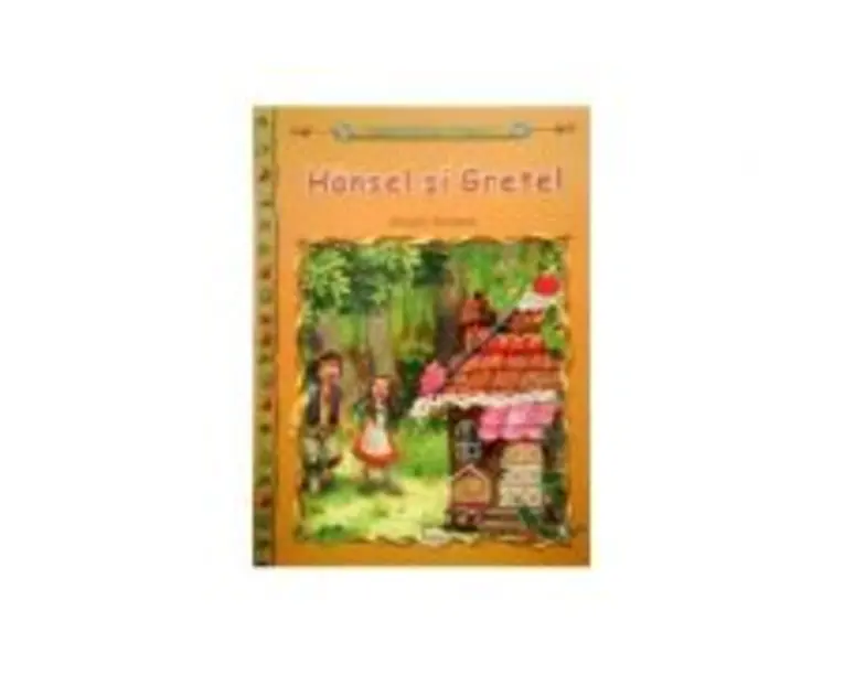 Hansel si Gretel - Fratii Grimm