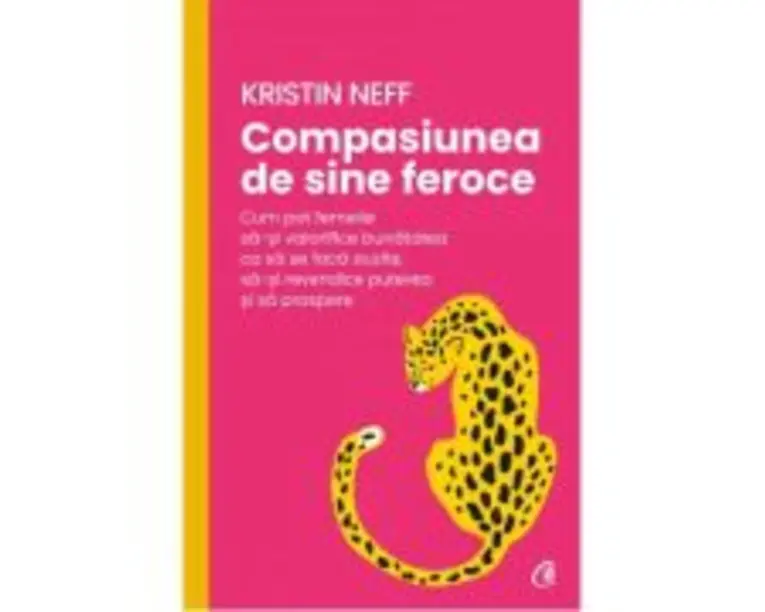 Compasiunea de sine feroce - Kristin Neff
