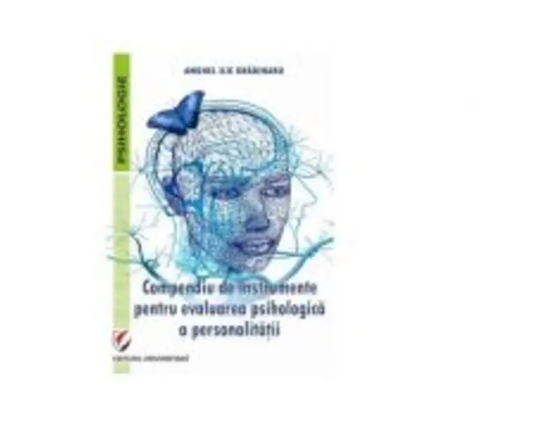 Compendiu de instrumente pentru evaluarea psihologica a personalitatii - Anghel Ilie Gradinaru