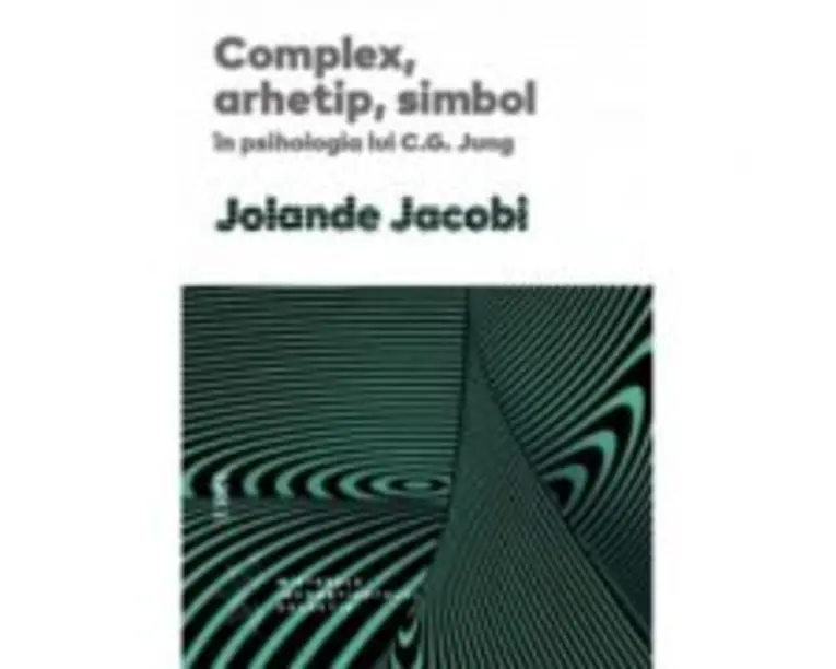 Complex, arhetip, simbol in psihologia lui C. G. Jung - Jolande Jacobi