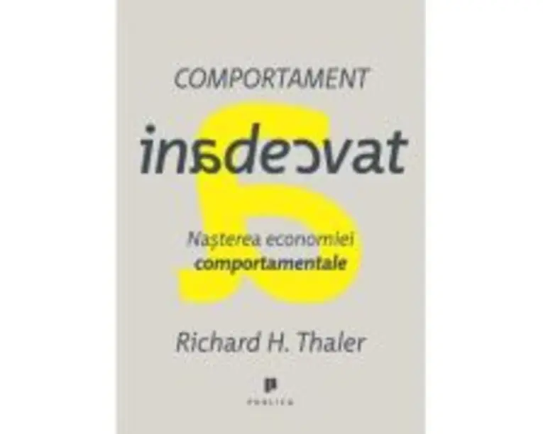 Comportament inadecvat. Nasterea economiei comportamentale - Richard H. Thaler