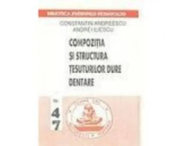 Compozitia si structura tesuturilor dure dentare - Constantin Andreescu, Andrei Iliescu