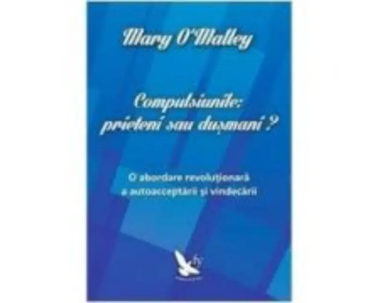 Compulsiunile, prieteni sau dusmani? - Mary O'Malley