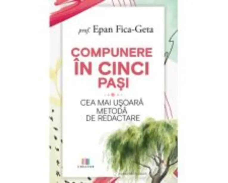 Compunere in cinci pasi. Cea mai usoara metoda de redactare - Epan Fica-Geta