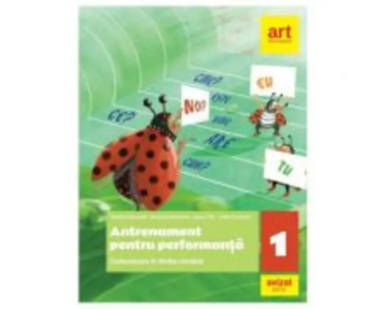 Comunicare in limba romana. Antrenament pentru performanta. Clasa 1 - Daniela Berechet