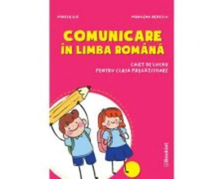Comunicare in limba romana. Caiet de lucru pentru clasa pregatitoare - Mirela Ilie, Marilena Nedelcu
