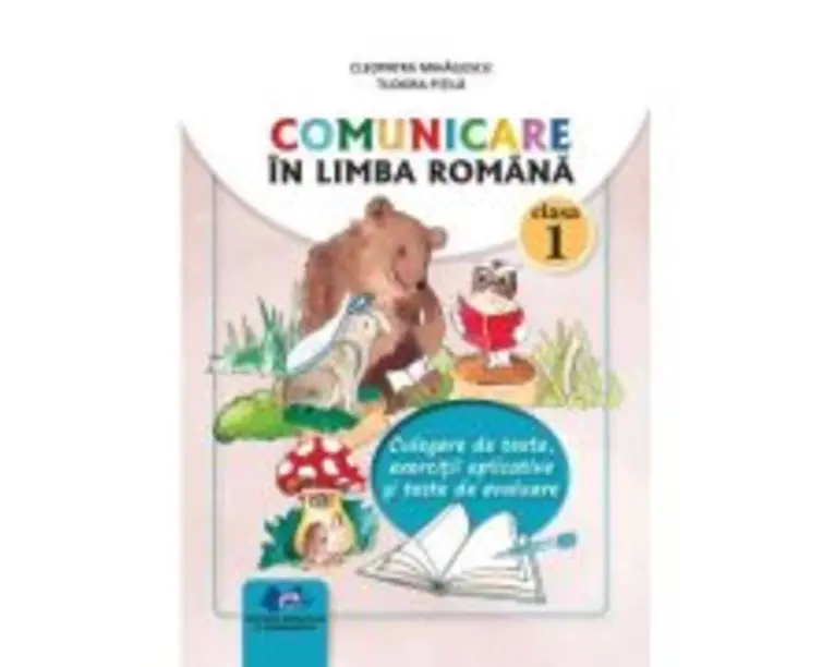 Comunicare in limba romana clasa 1. Culegere de texte, exercitii aplicative si teste de evaluare - Tudora Pitila