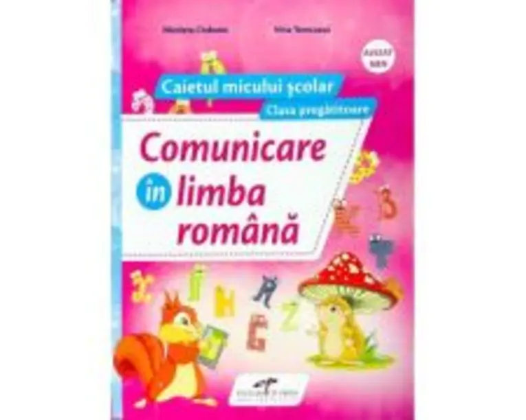 Comunicare in limba romana. Caietul micului scolar. Clasa pregatitoare - Nicoleta Ciobanu, Irina Terecoasa