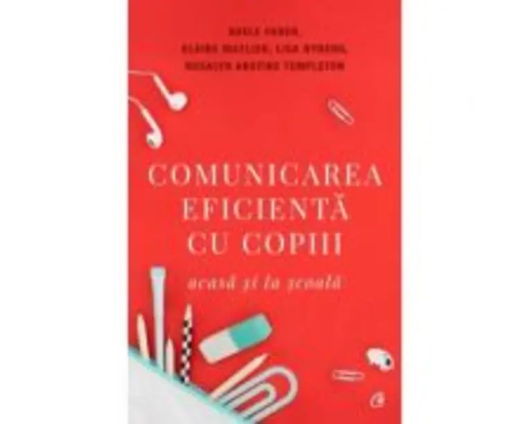 Comunicarea eficienta cu copiii, acasa si la scoala. Editia a V-a - Lisa Nyberg, Adele Faber, Elaine Mazlish