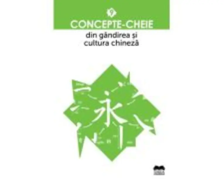 Concepte-cheie din gandirea si cultura chineza Vol 9