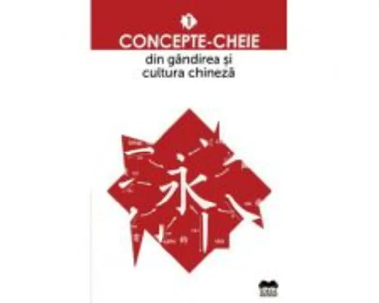 Concepte-cheie din gandirea si cultura chineza volumul 1