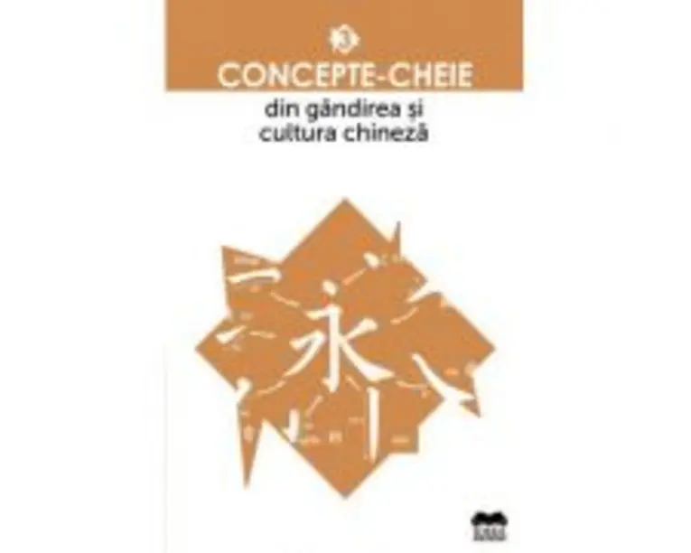 Concepte-cheie din gandirea si cultura chineza Volumul III