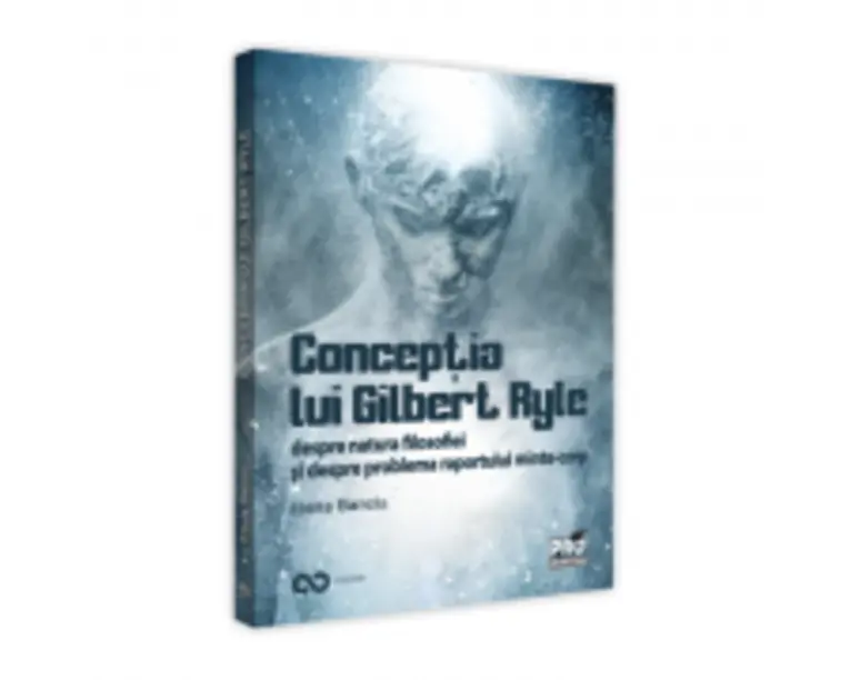 Conceptia lui Gilbert Ryle despre natura filosofiei si despre problema raportului minte-corp - Elena Banciu