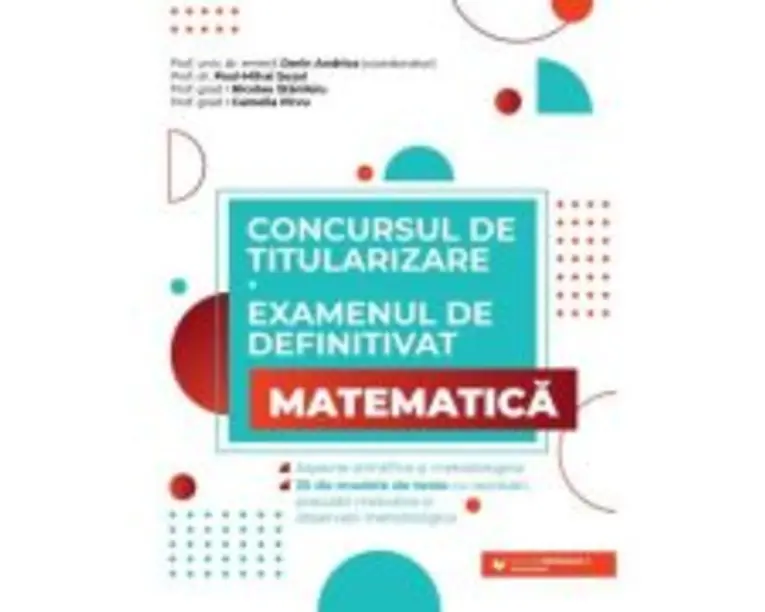 Concursul de titularizare + Examenul de definitivat pentru Matematica 35 de modele de teste cu rezolvari