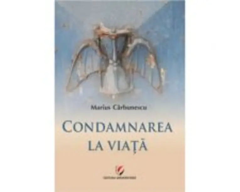 Condamnarea la viata - Marius Carbunescu