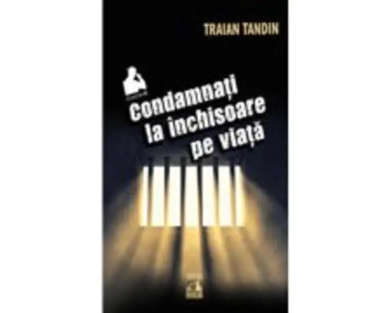 Condamnati la inchisoare pe viata - Traian Tandin