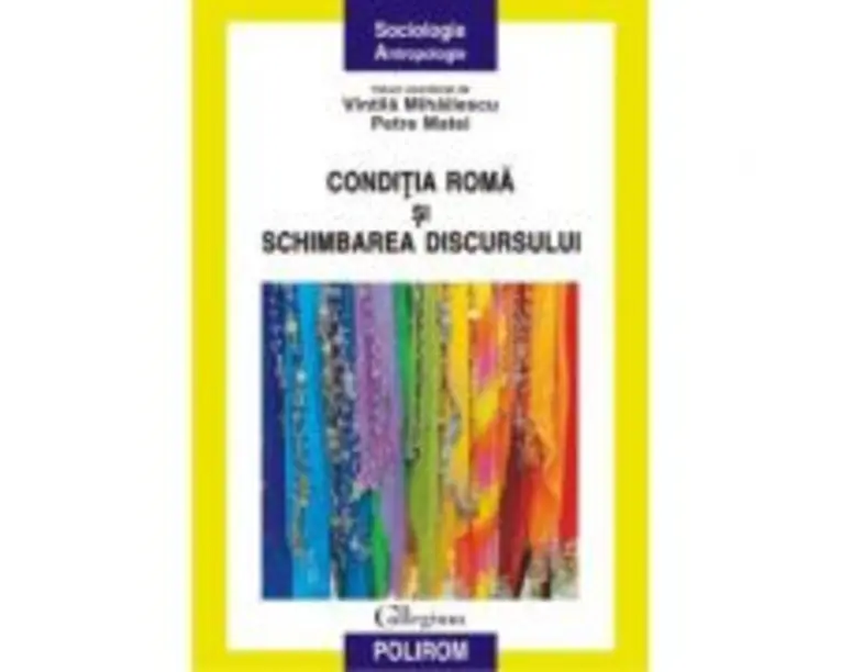 Conditia roma si schimbarea discursului - Vintila Mihailescu, Petre Matei