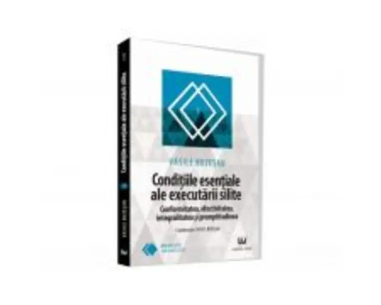 Conditiile esentiale ale executarii silite. Conformitatea, efectivitatea, integralitatea si promptitudinea - Vasile Bozesan