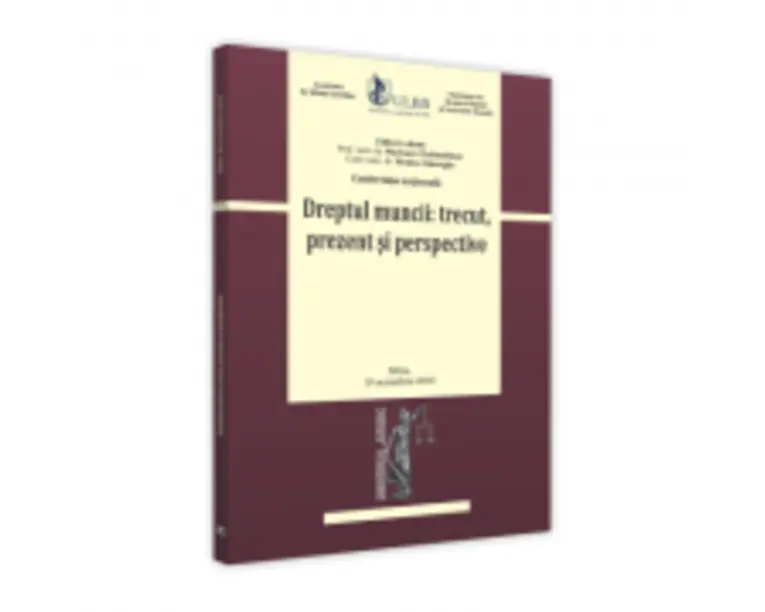 Conferinta nationala. Dreptul muncii: trecut, prezent si perspective - Monica Gheorghe