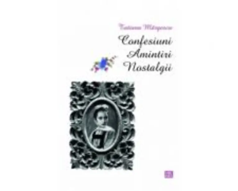 Confesiuni. Amintiri. Nostalgii - Tatiana Margescu