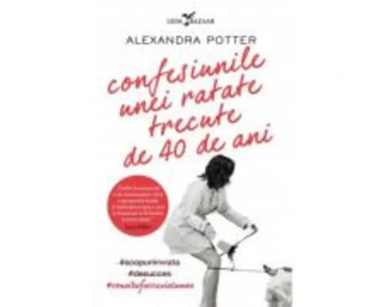 Confesiunile unei ratate trecute de 40 de ani - Alexandra Potter