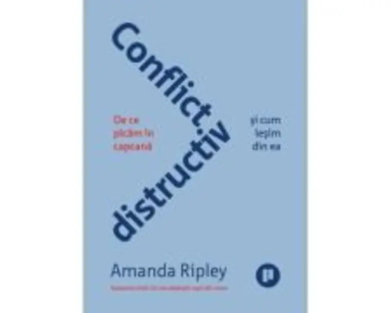 Conflict distructiv. De ce picam in capcana si cum iesim din ea - Amanda Ripley
