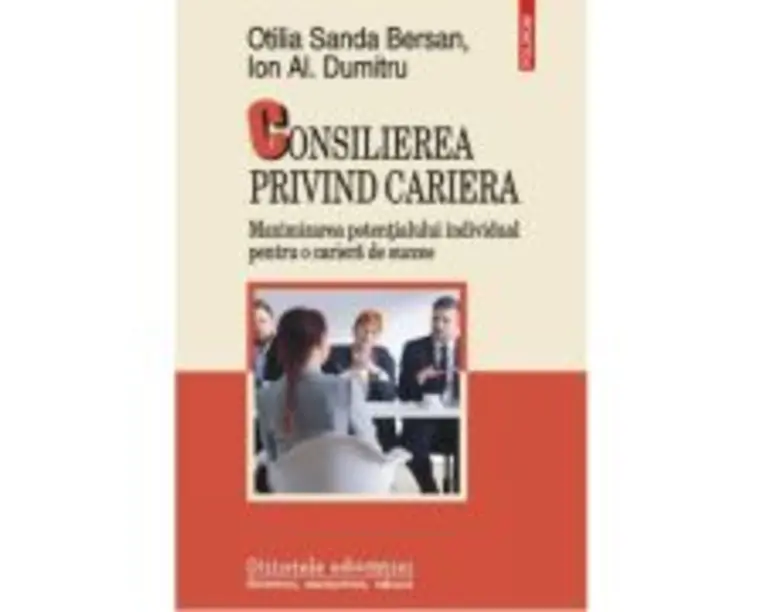 Consilierea privind cariera. Maximizarea potentialului individual pentru o cariera de succes - Otilia Sanda Bersan, Ion Al. Dumitru