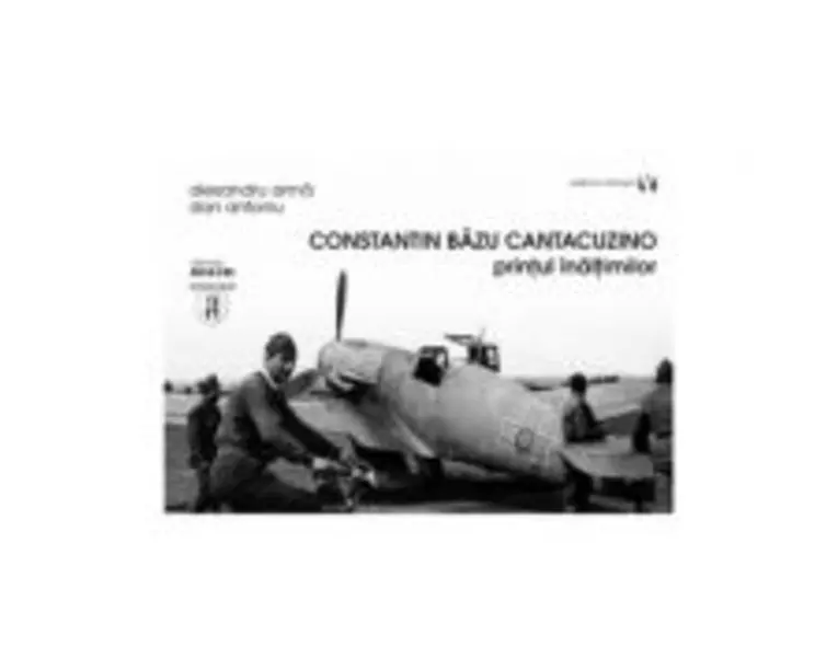 Constantin Bazu Cantacuzino, printul inaltimilor - Alexandru Arma