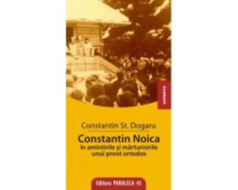 Constantin Noica in amintirile unui preot ortodox - St. Constantin Dogaru