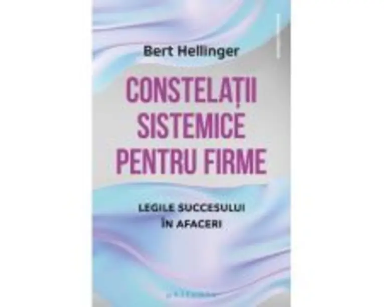 Constelatii sistemice pentru firme. Legile succesului in afaceri - Bert Hellinger