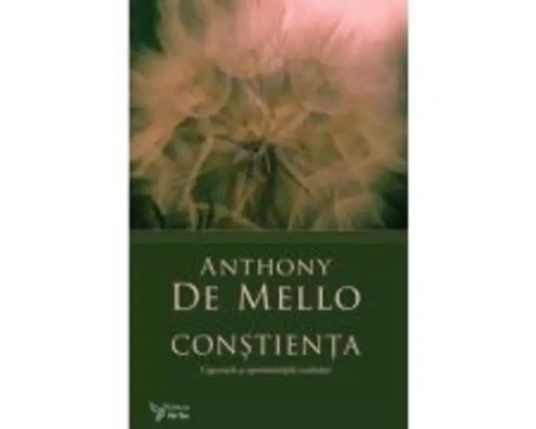 Constienta. Capcanele si sansele realitatii - Anthony De Mello