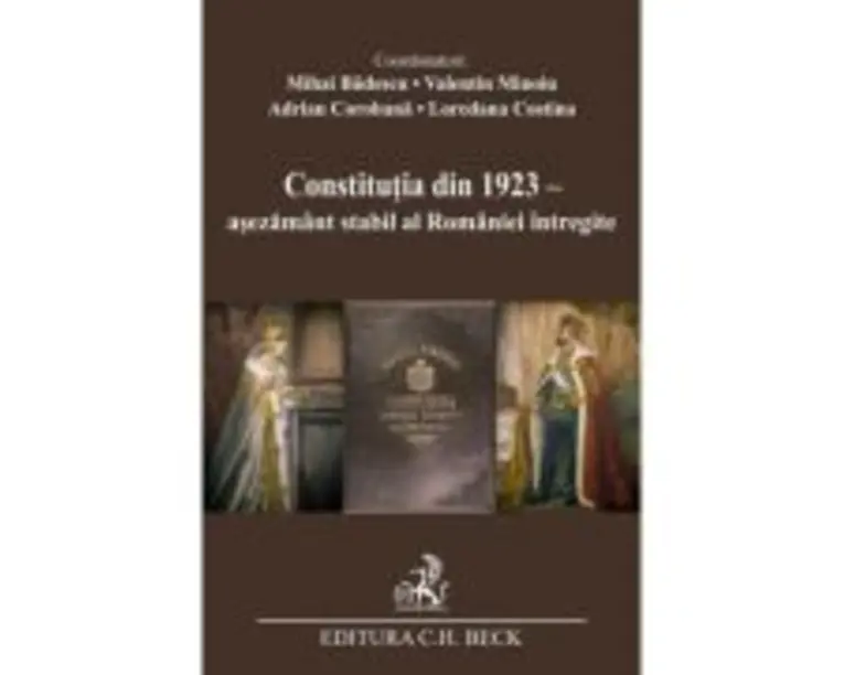 Constitutia din 1923 - asezamant stabil al Romaniei intregite - Mihai Badescu