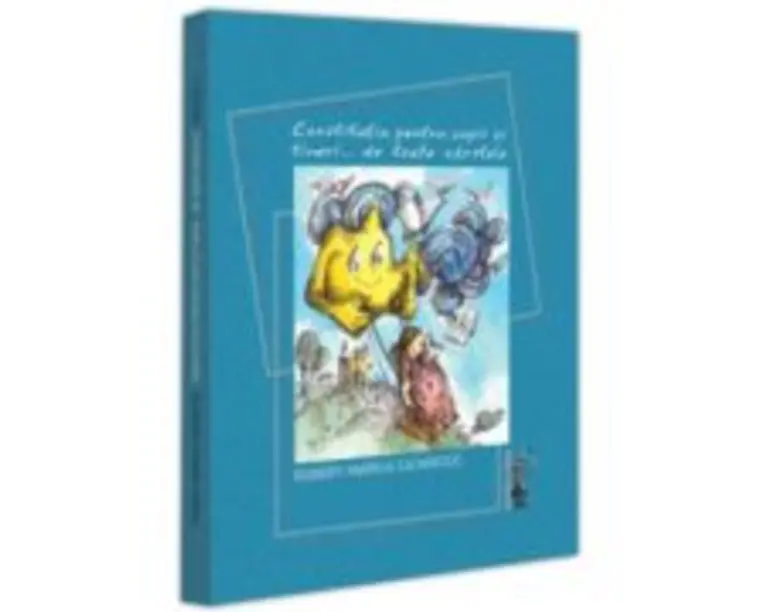 Constitutia pentru copii si tineri... de toate varstele - Robert-Marius Cazanciuc
