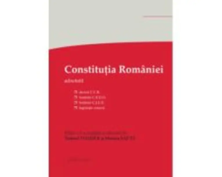 Constitutia Romaniei. Editia a 5-a - decizii ale Curtii Constitutionale, hotarari C. E. D. O., hotarari C. J. U. E., legislatie conexa - Tudorel Toade