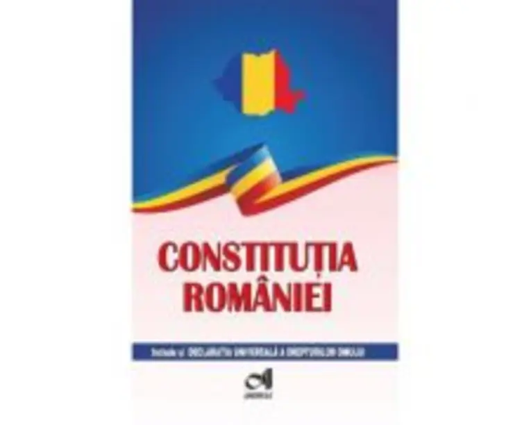 Constitutia Romaniei - include si Declaratia Universala a drepturilor omului