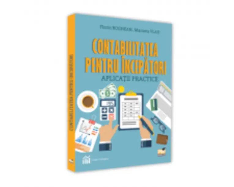 Contabilitatea pentru incepatori. Aplicatii practice - Florin Boghean, Mariana Vlad