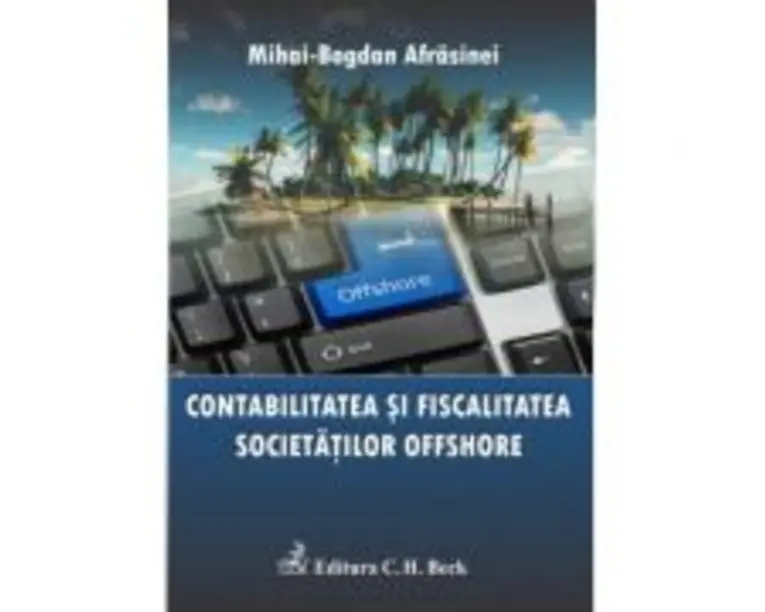 Contabilitatea si fiscalitatea societatilor offshore. Editia 1 - Mihai Bogdan Afrasinei