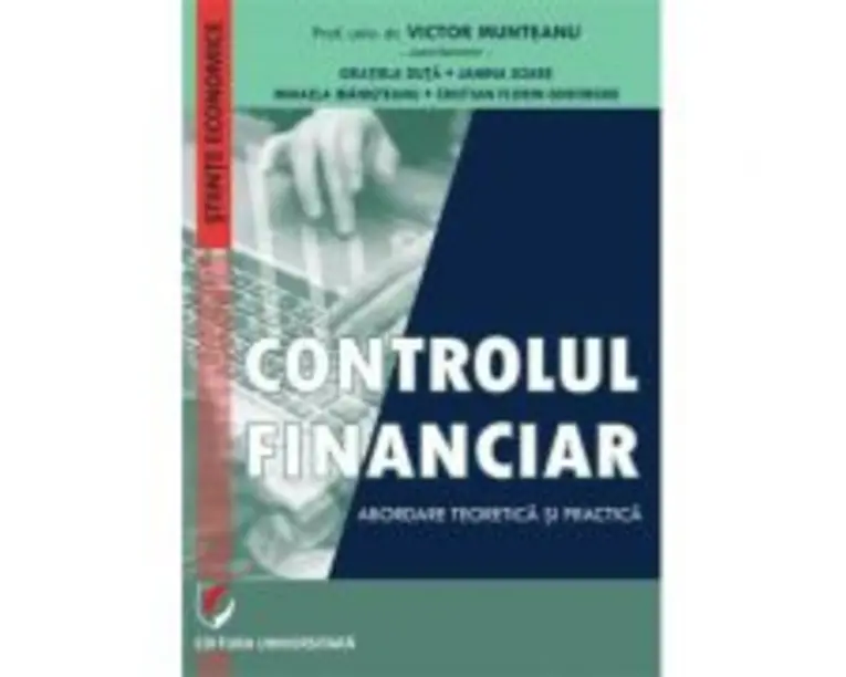 Controlul financiar. Abordare teoretica si practica - Victor Munteanu, Coordonator