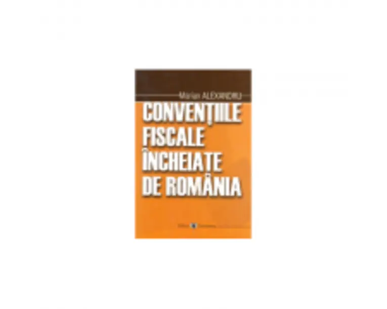 Conventiile fiscale incheiate de Romania - Marian Alexandru