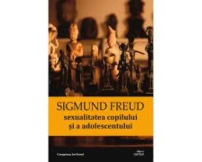 Sexualitatea copilului si a adolescentului - Sigmund Freud