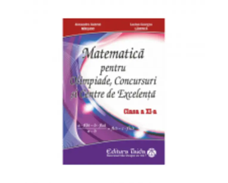 Matematica pentru olimpiade, concursuri si centre de excelenta, clasa 11 - Gabriel Marsanu